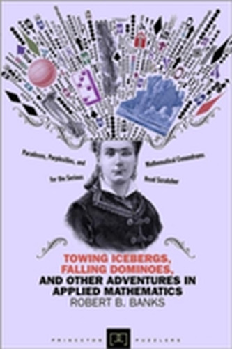 Towing Icebergs, Falling Dominoes, and Other Adventures in Applied Mathematics