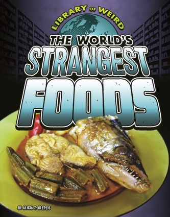 The World's Strangest Foods The World's Strangest Foods