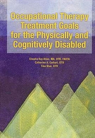 Occupational Therapy Treatment Goals for the Physically and Cognitively Disabled