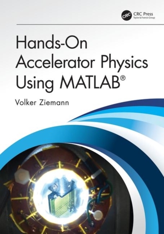 Hands-On Accelerator Physics Using MATLAB (R)