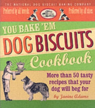 You Bake 'em Dog Biscuits Cookbook