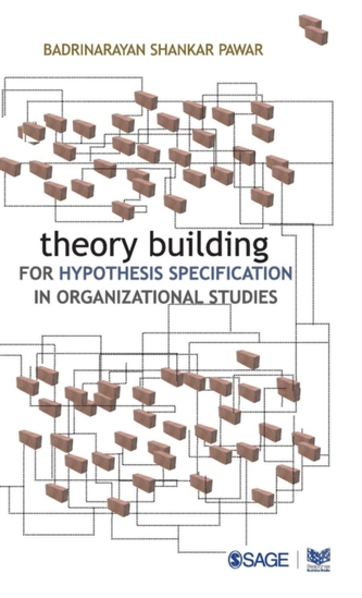 Theory Building for Hypothesis Specification in Organizational Studies Theory Building for Hypothesis Specification in Organizational Studies