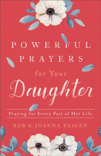 Powerful Prayers for Your Daughter Powerful Prayers for Your Daughter