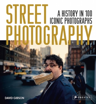 Street Photography: A History in 100 Iconic Photographs Street Photography: A History in 100 Iconic Photographs