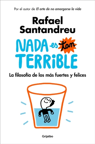 Nada es tan terrible: La filosofia de los mas fuertes y felices / It's Not So Terrible