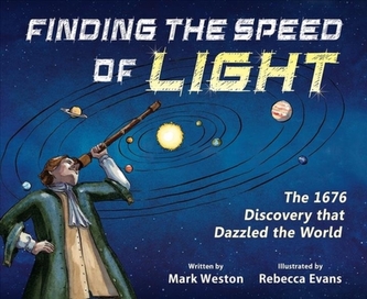 Finding the Speed of Light - The 1676 Discovery that Dazzled the World