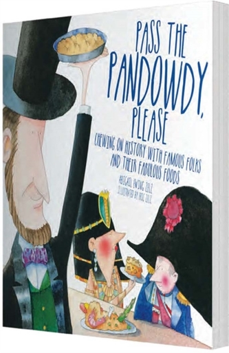 Pass The Pandowdy, Please - Chewing on History with Famous Folks and Their Fabulous Foods