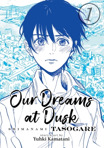 Our Dreams at Dusk: Shimanami Tasogare Vol. 1 - Kamatani, Yuhki -  Megaknihy.cz