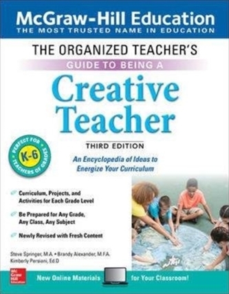 The Organized Teacher's Guide to Being a Creative Teacher, Grades K-6, Third Edition