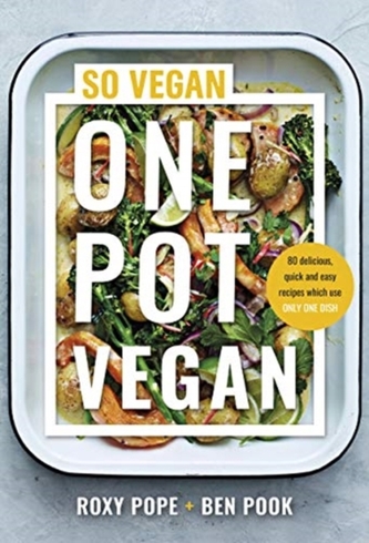 One Pot Vegan : 80 quick, easy and delicious plant-based recipes from the creators of SO VEGAN
