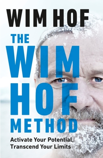 The Wim Hof Method : Activate Your Potential, Transcend Your Limits The Wim Hof Method : Activate Your Potential, Transcend Your Limits