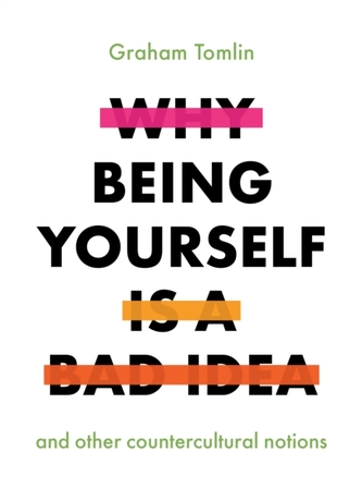 Why Being Yourself is a Bad Idea Why Being Yourself is a Bad Idea
