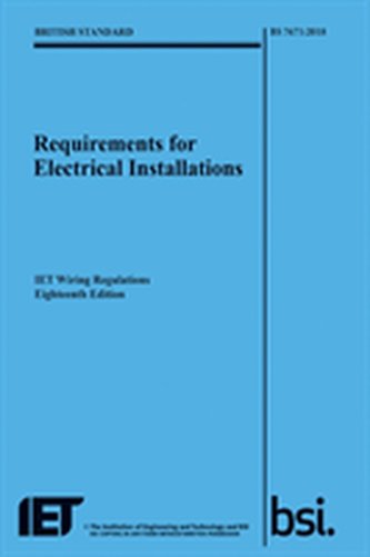 Requirements for Electrical Installations, IET Wiring Regulations, Eighteenth Edition, BS 7671:2018 Requirements for Electrical Installations, IET Wiring Regulations, Eighteenth Edition, BS 7671:2018