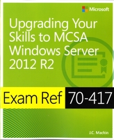 Exam Ref 70-417 Upgrading from Windows Server 2008 to Windows Server 2012 R2 (MCSA)