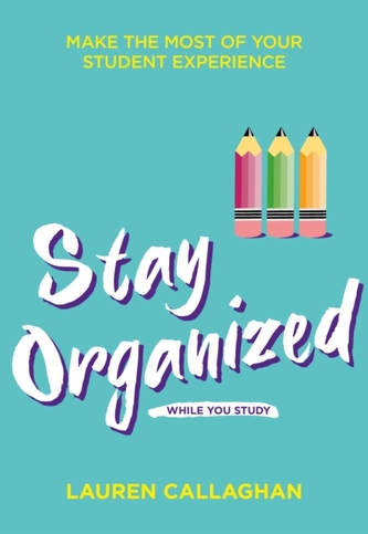 Stay Organized While You Study Stay Organized While You Study