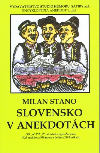 Slovensko v anekdotách : od "A" po "Ž" od Ábelovej po Župčany : 1725 anekdot z 539 miest a dedín a 210 karikatúr (Milan Stano, 2