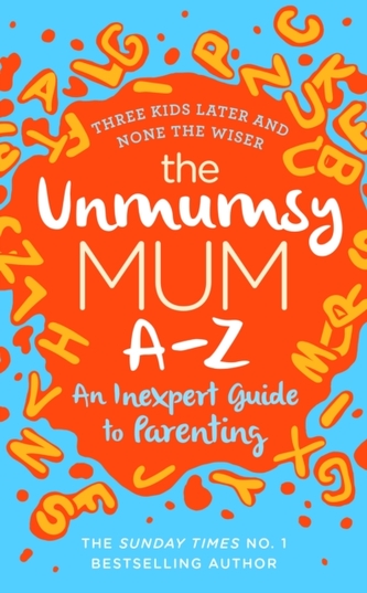 The Unmumsy Mum A-Z - An Inexpert Guide to Parenting The Unmumsy Mum A-Z - An Inexpert Guide to Parenting