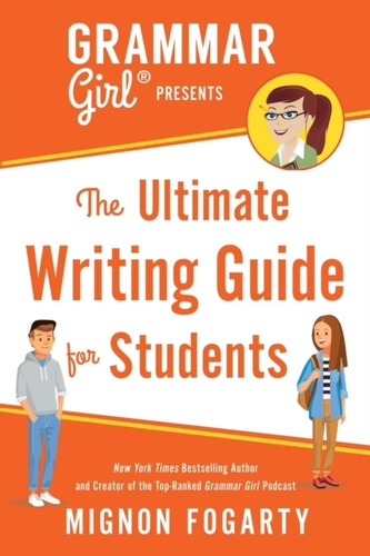 Grammar Girl Presents the Ultimate Writing Guide for Students