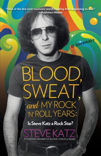 Blood, Sweat, and My Rock 'n' Roll Years Blood, Sweat, and My Rock 'n' Roll Years