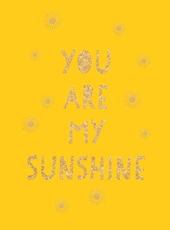 You Are My Sunshine You Are My Sunshine
