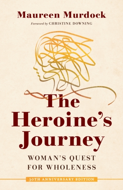 The Heroine's Journey - Maureen Murdock The-heroine-s-journey