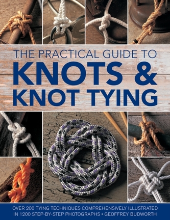 Knots and Knot Tying, The Practical Guide to Knots and Knot Tying, The Practical Guide to