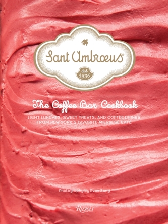 Sant Ambroeus: The Cafe Cookbook