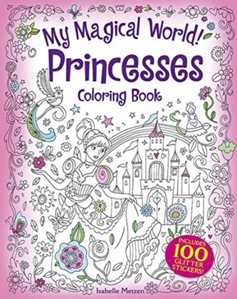 My Magical World! Princesses Coloring Book: Includes 100 Glitter Stickers! My Magical World! Princesses Coloring Book: Includes 100 Glitter Stickers!