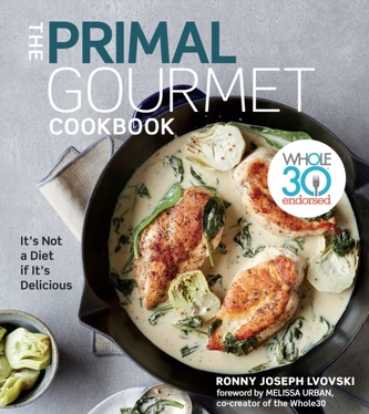 Primal Gourmet Cookbook: Whole30 Endorsed: It's Not a Diet If It's Delicious