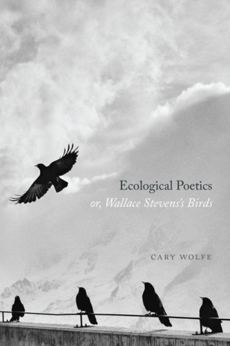 Ecological Poetics; or, Wallace Stevens?s Birds