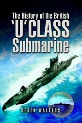 The History of the British U Class Submarine The History of the British U Class Submarine