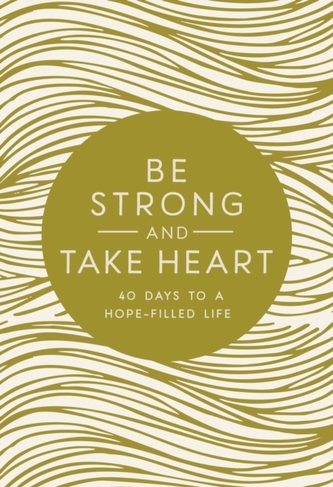 Be Strong and Take Heart