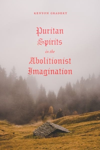 Puritan Spirits in the Abolitionist Imagination