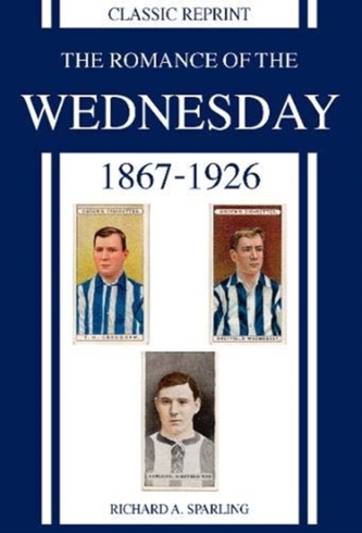 Classic Reprint : The Romance of the Wednesday 1867-1926 Classic Reprint : The Romance of the Wednesday 1867-1926