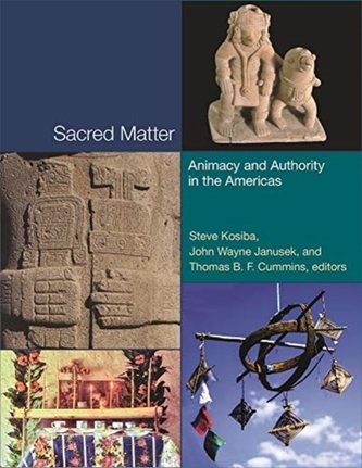 Sacred Matter - Animacy and Authority in the Americas Sacred Matter - Animacy and Authority in the Americas