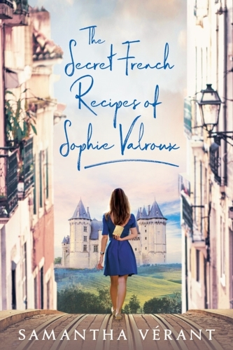 The Secret French Recipes Of Sophie Valroux