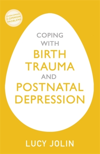 Coping with Birth Trauma and Postnatal Depression Coping with Birth Trauma and Postnatal Depression