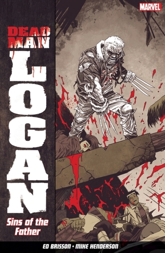 Dead Man Logan Vol. 1: Sins Of The Father Dead Man Logan Vol. 1: Sins Of The Father