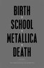 Birth School Metallica Death
