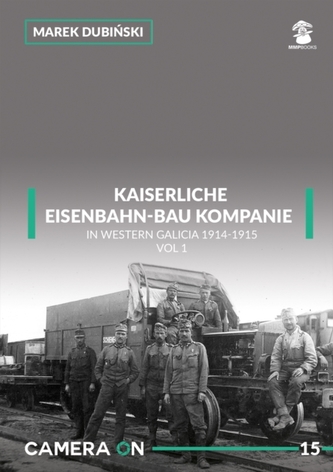 Kaiserliche Eisenbahn-Bau Kompanie in Western Galicia 1914-1915