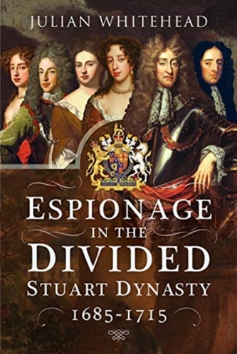 Espionage in the Divided Stuart Dynasty Espionage in the Divided Stuart Dynasty