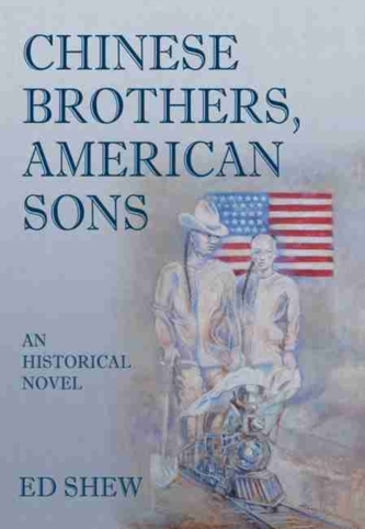 Chinese Brothers, American Sons: An Historical Novel