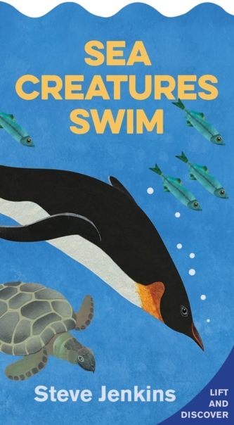 Sea Creatures Swim: Lift-the-Flap and Discover Sea Creatures Swim: Lift-the-Flap and Discover