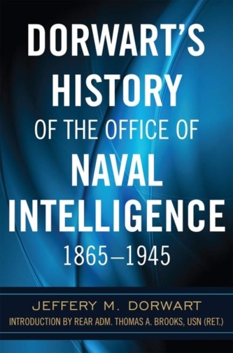 Dorwart's History of the Office of Naval Intelligence 1865-1945 Dorwart's History of the Office of Naval Intelligence 1865-1945
