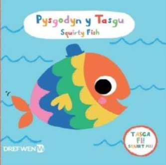 Pysgodyn y Tasgu / Squirty Fish