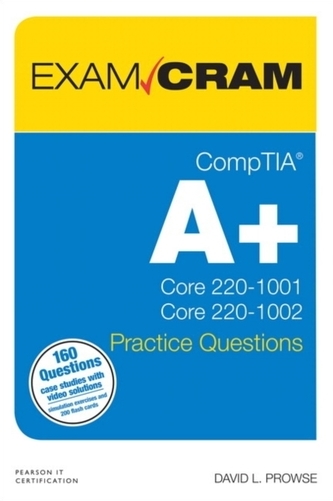 CompTIA A+ Practice Questions Exam Cram Core 1 (220-1001) and Core 2 (220-1002)