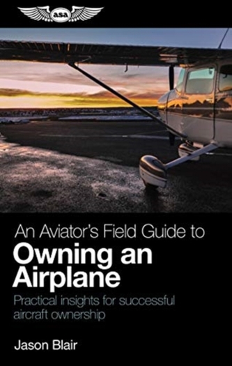 AVIATORS FIELD GUIDE TO OWNING AN AIRPLA