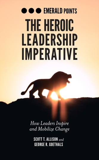 The Heroic Leadership Imperative The Heroic Leadership Imperative