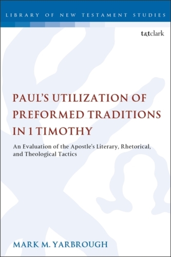 Paul's Utilization of Preformed Traditions in 1 Timothy