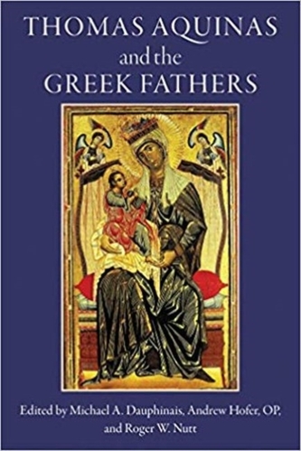 Thomas Aquinas and the Greek Fathers Thomas Aquinas and the Greek Fathers